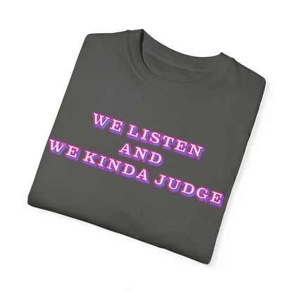 'We Listen and We Kinda Judge' Tee