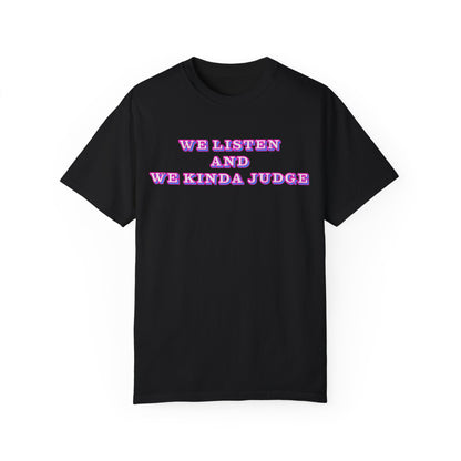 'We Listen and We Kinda Judge' Tee