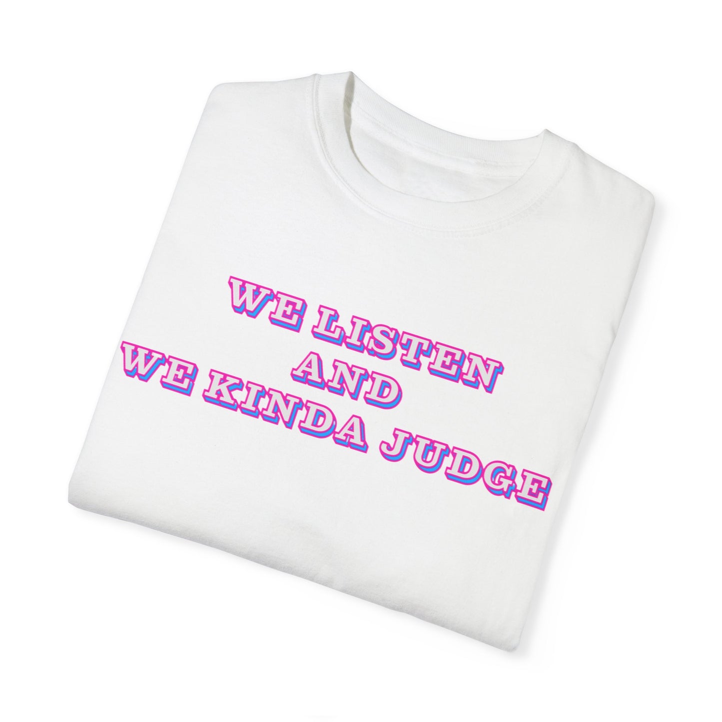 'We Listen and We Kinda Judge' Tee