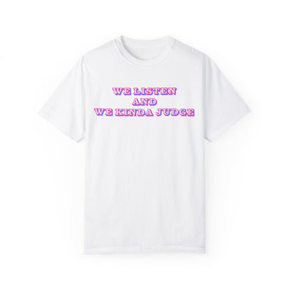 'We Listen and We Kinda Judge' Tee