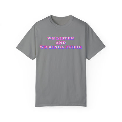 'We Listen and We Kinda Judge' Tee