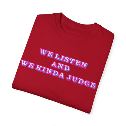 'We Listen and We Kinda Judge' Tee