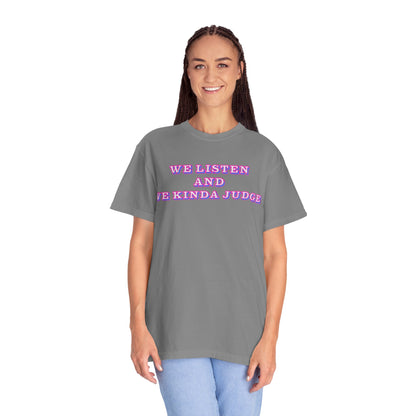 'We Listen and We Kinda Judge' Tee