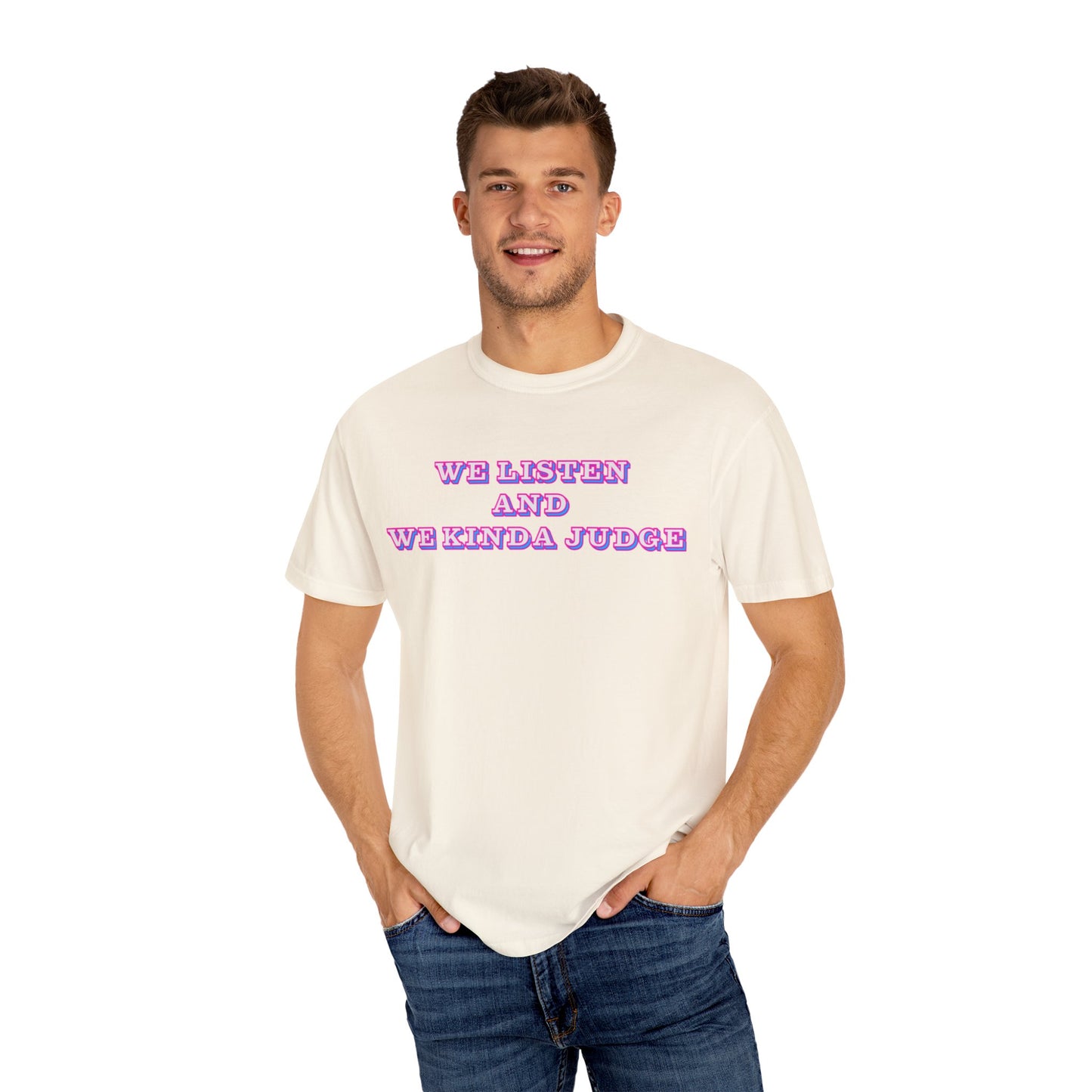 'We Listen and We Kinda Judge' Tee