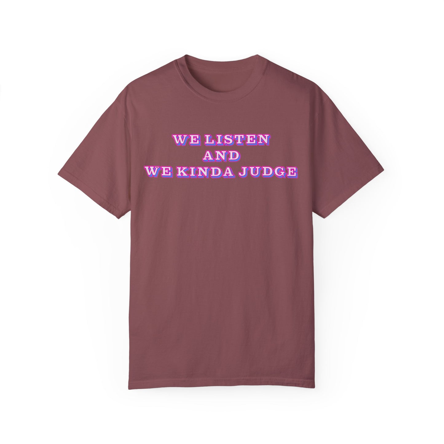 'We Listen and We Kinda Judge' Tee